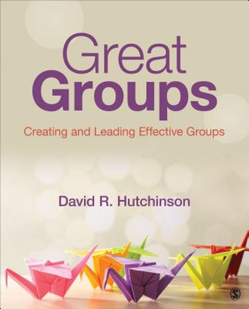 Great Groups: Creating and Leading Effective Groups by Hutchinson