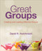 Great Groups: Creating and Leading Effective Groups by Hutchinson