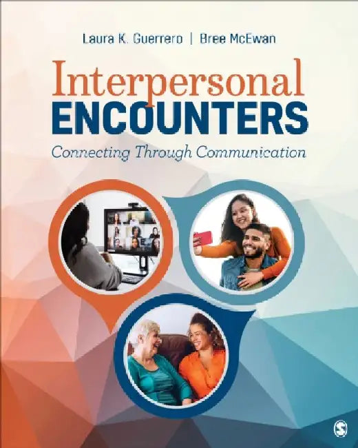 Interpersonal Encounters: Connecting Through Communication by Laura K. Guerrero