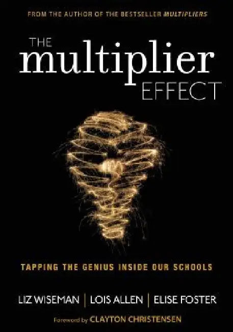 The Multiplier Effect: Tapping the Genius Inside Our Schools by Liz Wiseman