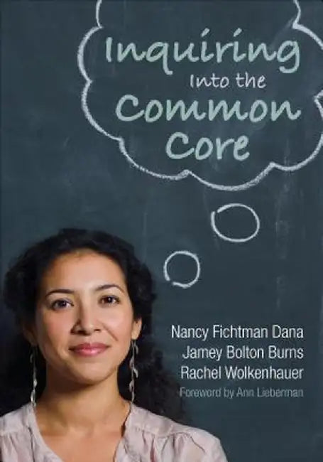 Inquiring Into the Common Core by Nancy Fichtman Dana