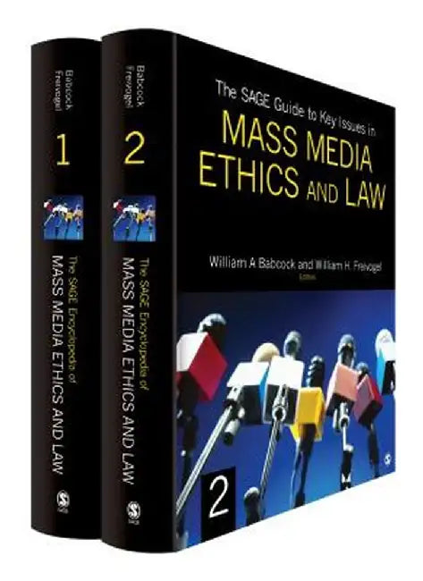 The SAGE Guide to Key Issues in Mass Media Ethics and Law by William A