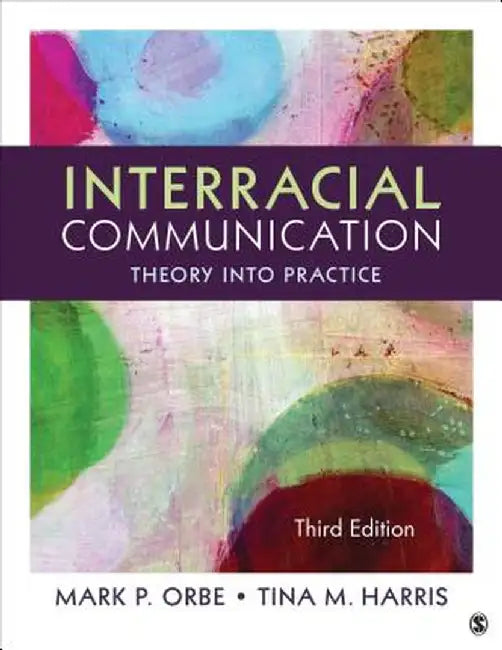 Interracial Communication: Theory Into Practice by Mark P. Orbe