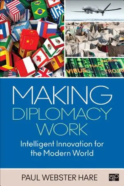 Making Diplomacy Work: Intelligent Innovation for the Modern World by Paul Webster Hare