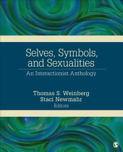Selves, Symbols, and Sexualities: An Interactionist Anthology by Thomas S. Weinberg