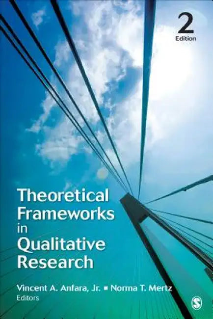 Theoretical Frameworks In Qualitative Research by Vincent A. Anfara, Norma T. Mertz