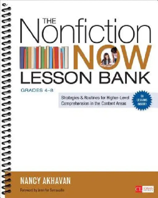 The Nonfiction Now Lesson Bank, Grades 4-8: Strategies and Routines for Higher-Level Comprehension in the Content Areas by Nancy L. Akhavan