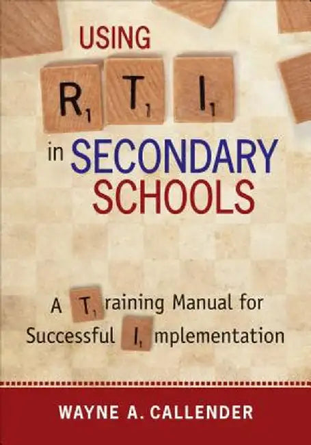Using RTI in Secondary Schools: A Training Manual for Successful Implementation by Wayne A