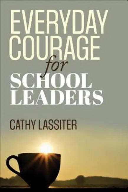 Everyday Courage for School Leaders by Cathy