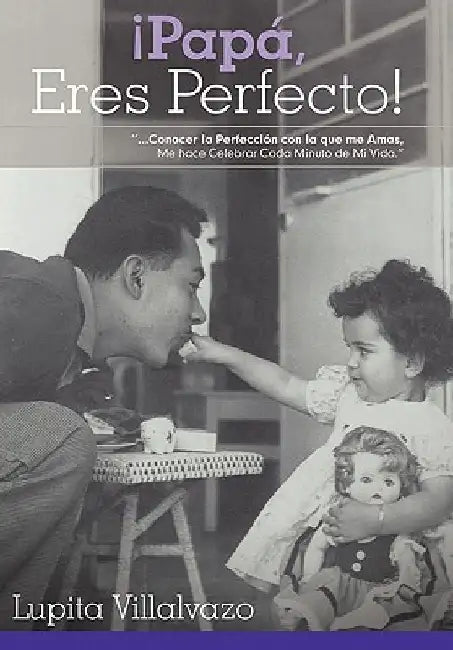 Pap, Eres Perfecto! by Lupita Villalvazo