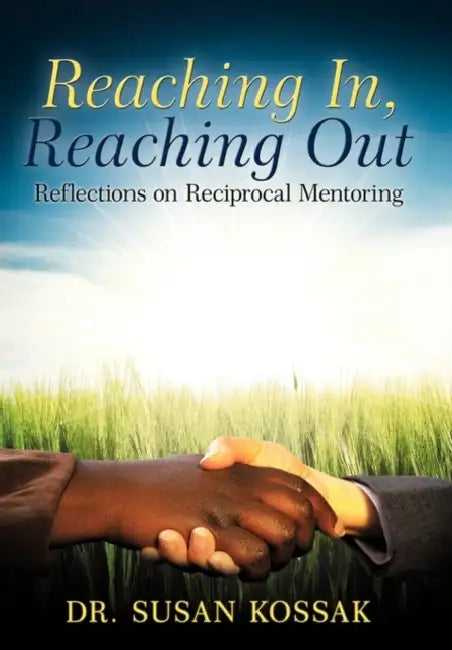 Reaching In, Reaching Out: Reflections on Reciprocal Mentoring by Susan Kossak