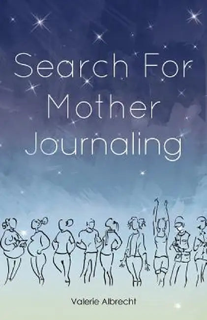 Search for Mother Journaling by Valerie Albrecht