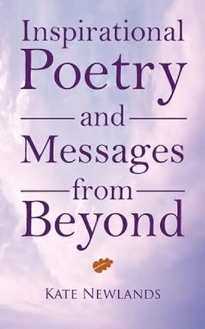 Inspirational Poetry and Messages from Beyond by Kate Newlands