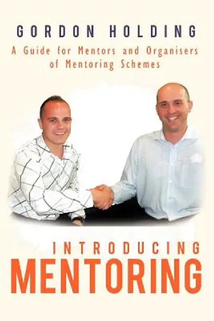 Introducing Mentoring: A Guide for Mentors and Organisers of Mentoring Schemes by Gordon Holding
