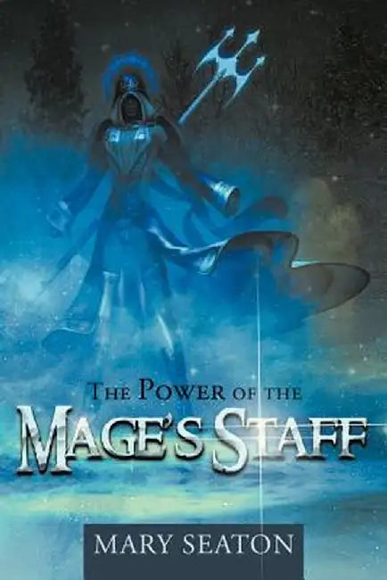 The Power of the Mage's Staff by Mary Seaton