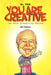 You Are Creative: Let Your Creativity Bloom by Dr Ykk