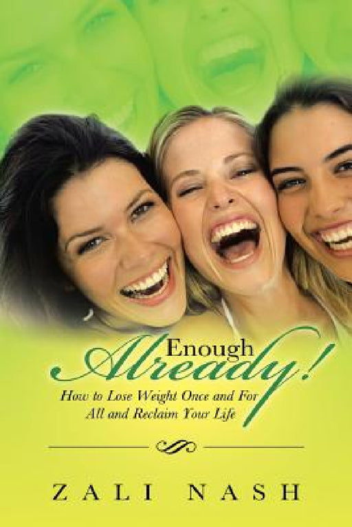 Enough Already!: How to Lose Weight Once and for All and Reclaim Your Life by Zali Nash
