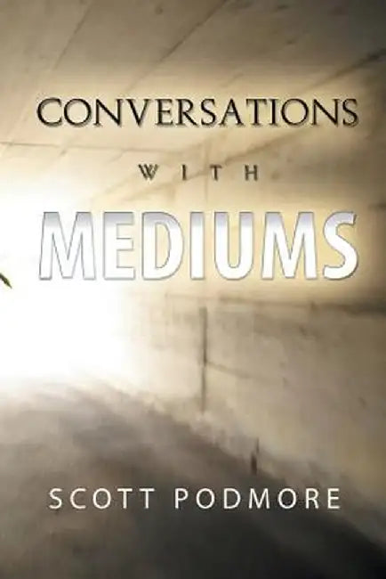 Conversations with Mediums by Scott Podmore