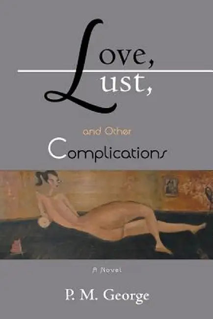 Love, Lust, and Other Complications by P. M. George