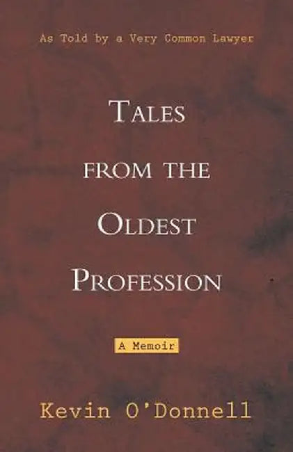 Tales from the Oldest Profession: As Told by a Very Common Lawyer by Kevin O'Donnell