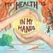 My Health Is In My Hands: A Fingertip Guide To by Letherer, Tammy