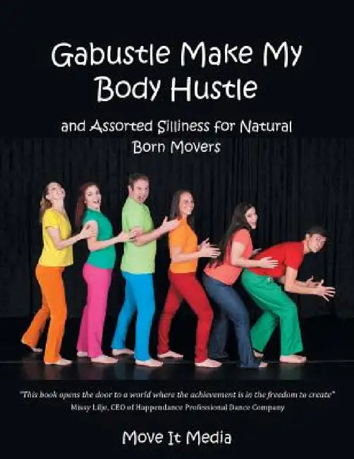 Gabustle Make My Body Hustle: And Assorted Silliness for Natural Born Movers by Move It Media