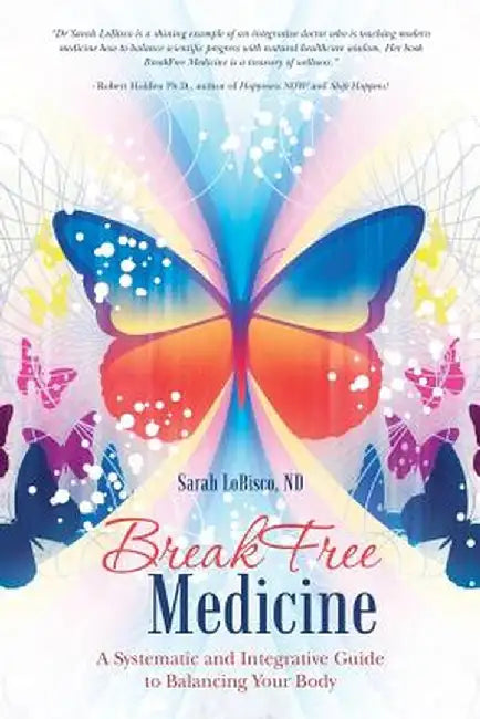 Breakfree Medicine: A Systematic and Integrative Guide to Balancing Your Body by Nd Sarah Lobisco