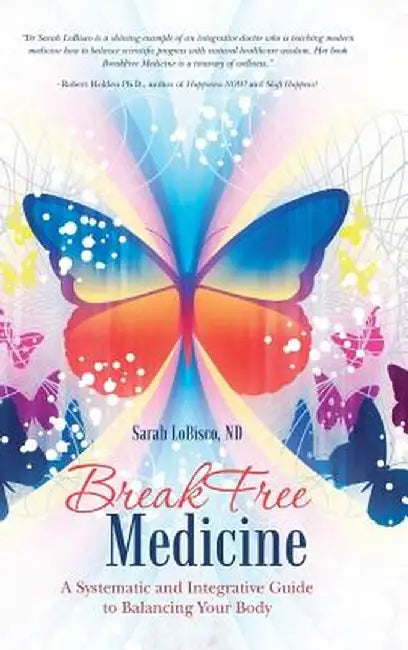 Breakfree Medicine: A Systematic and Integrative Guide to Balancing Your Body by Nd Sarah Lobisco
