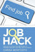 Job Hack: The Quick & Easy-To-Use Guide to Finding and Getting the Job You Want by Carisa Montooth