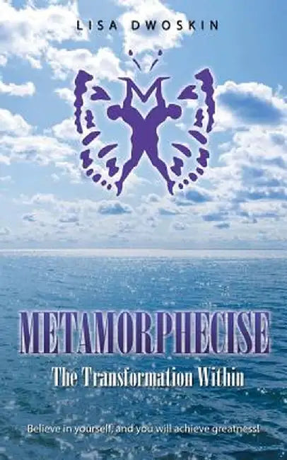 Metamorphecise: The Transformation Within by Lisa Dwoskin