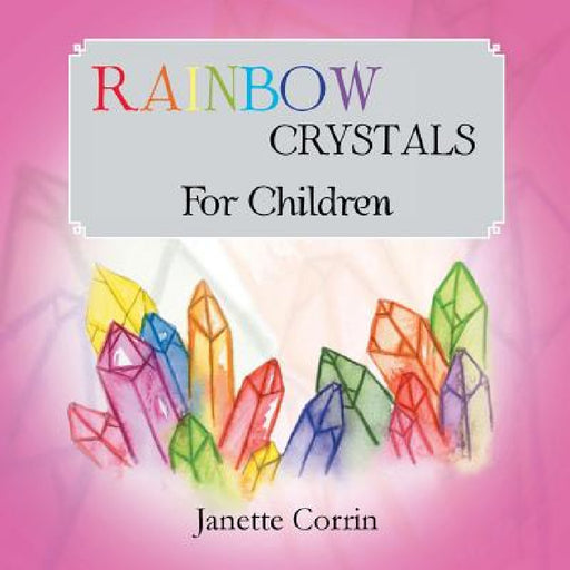Rainbow Crystals for Children by Janette Corrin