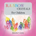 Rainbow Crystals for Children by Janette Corrin