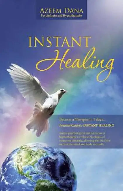 Instant Healing: Become a Therapist in 7 days.... Practical Guide for INSTANT HEALING - psychological interventions of hypnotherapy to by Azeem Dana Psychologist