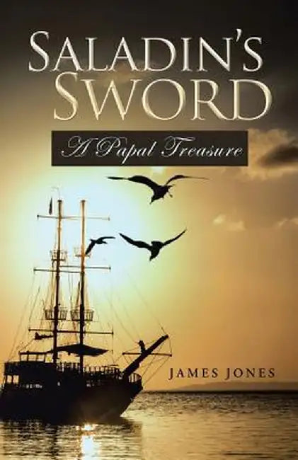Saladin's Sword: A Papal Treasure by James Jones
