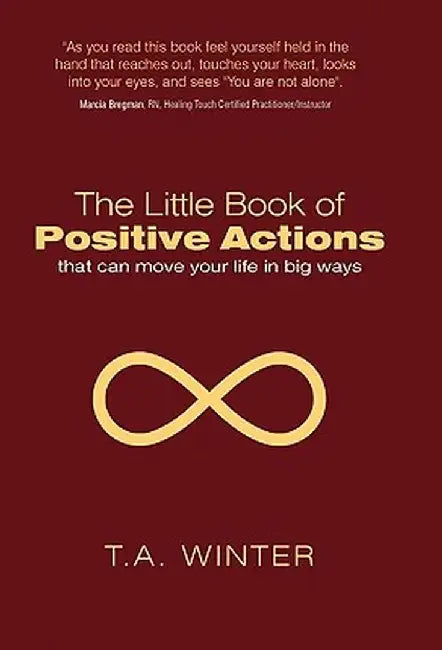 The Little Book of Positive Actions: That Can Move Your Life in Big Ways by T. a. Winter