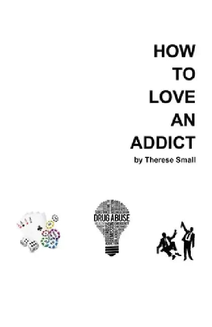 How To Love An Addict by Therese Small