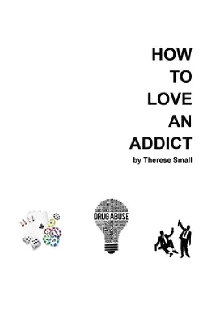 How To Love An Addict by Therese Small