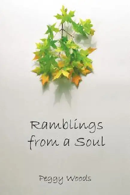 Ramblings from a Soul by Peggy Woods
