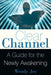 Clear Channel: A Guide for the Newly Awakening by Wendy Joy