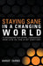 Staying Sane in a Changing World: A Handbook for Work, Leadership and Life in the 21st Century by Margot Cairnes
