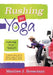 Rushing to Yoga by Marilee J. Bresciani