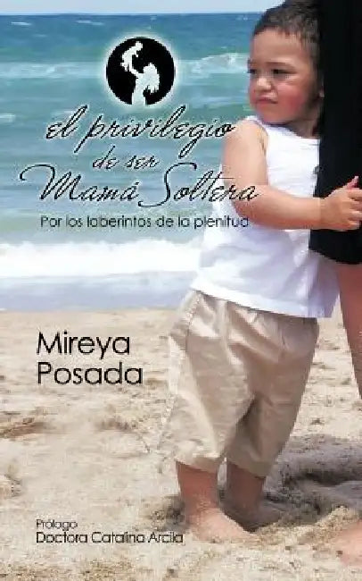 El Privilegio de Ser Mama Soltera by Mireya Posada