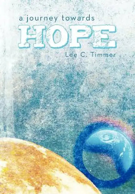 A Journey Towards Hope by Lee C. Timmer