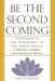 Be The Second Coming--Guidebook To The Embodiment Of The Christ Within: A Personal Journey, Our Collective Destiny by Hope Ives Mauran