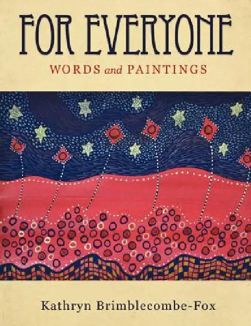 For Everyone: Words and Paintings by Kathryn Brimblecombe-Fox