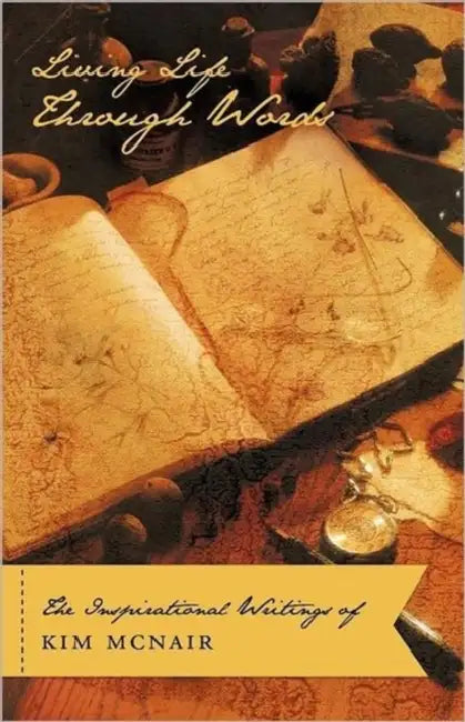 Living Life Through Words: The Inspirational Writings of Kim McNair by Kim McNair