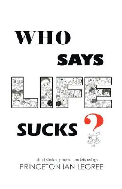 Who Says Life Sucks? by Princeton Ian Legree
