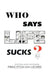 Who Says Life Sucks? by Princeton Ian Legree