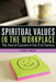 Spiritual Values in the Workplace: The Soul of Success in the 21st Century by Cary G. Weldy