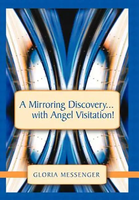 A Mirroring Discovery...with Angel Visitation! by Gloria Messenger